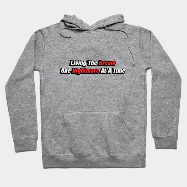 Living The Dream One Nightmare At A Time Hoodie by CRE4T1V1TY